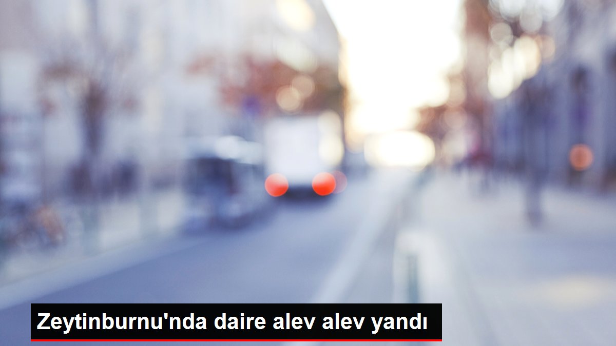 Zeytinburnu nda daire alev alev yandı