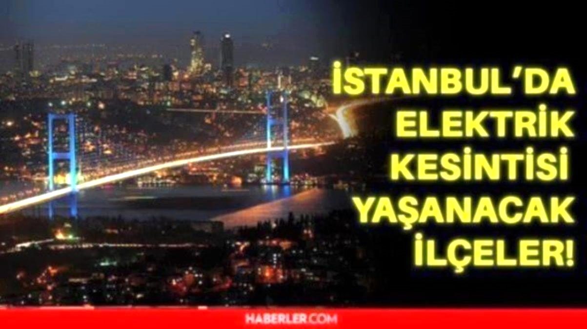 7 Ocak Cuma İstanbul elektrik kesintisi! İstanbul da elektrik kesintisi yaşanacak ilçeler İstanbul da elektrik ne zaman gelecek?