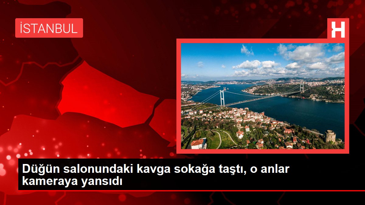 Düğün salonundaki kavga sokağa taştı, o anlar kameraya yansıdı