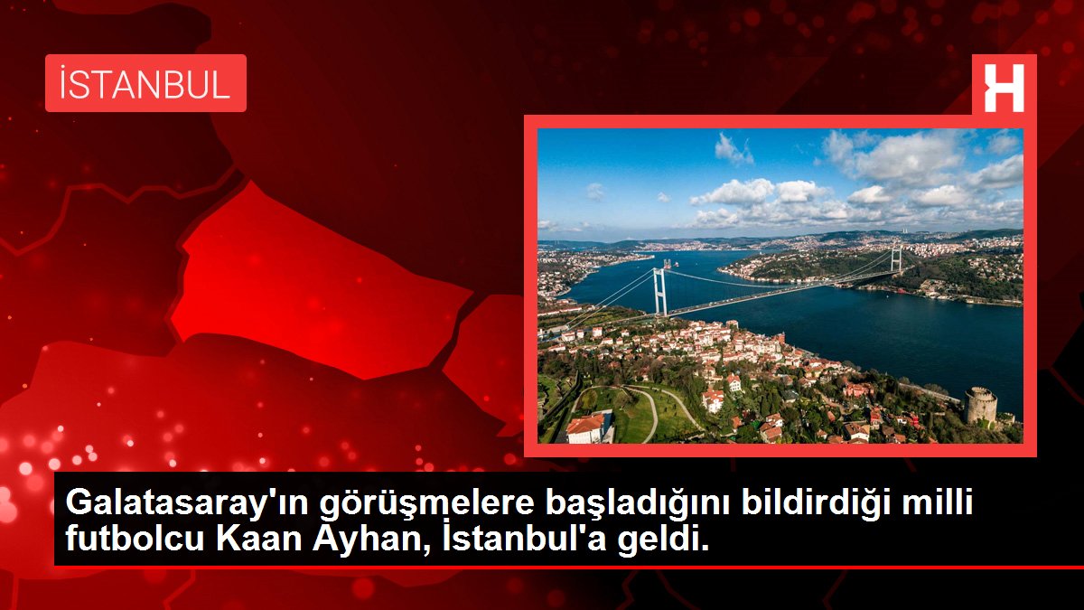 Galatasaray'ın görüşmelere başladığını bildirdiği milli futbolcu Kaan Ayhan, İstanbul'a geldi.