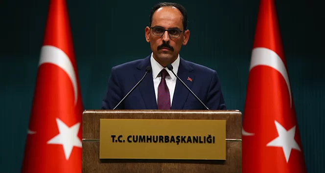 Cumhurbaşkanlığı Sözcüsü Kalın: 'Bu hukuksuzluk ve katliamlar karşılıksız kalmayacaktır'