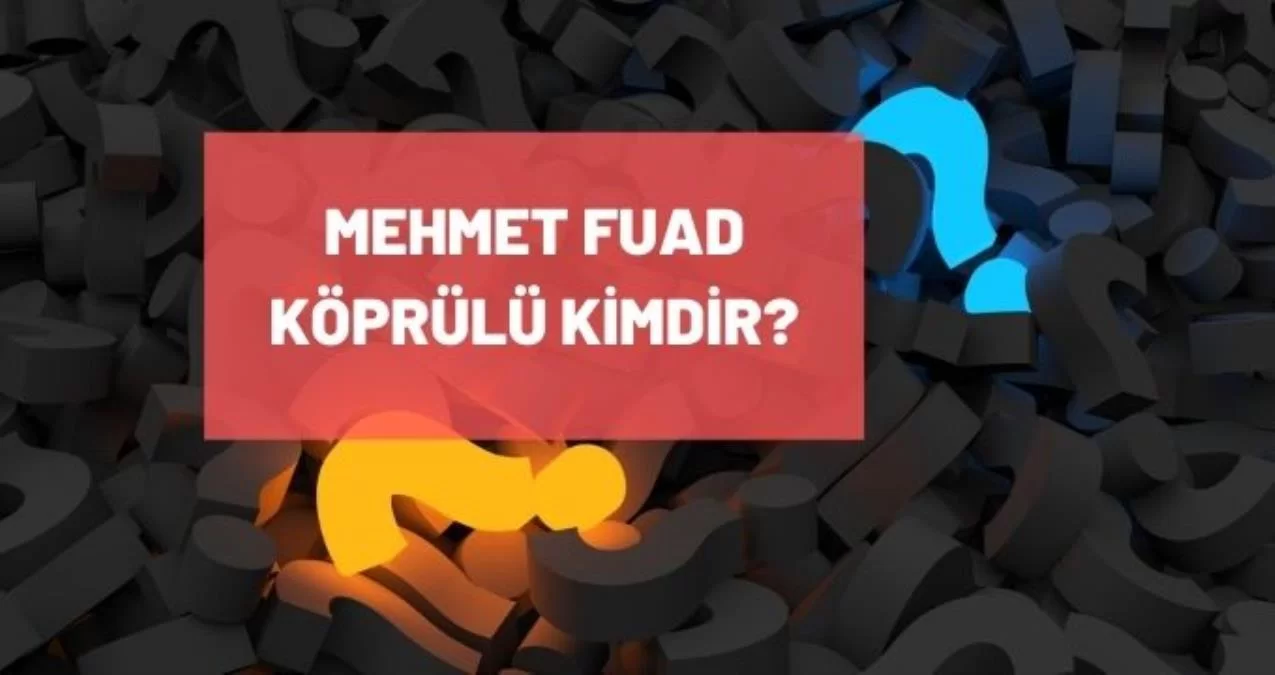 Mehmet Fuad Köprülü kimdir? Mehmet Fuad Köprülü kaç yaşında, nereli? Mehmet Fuad Köprülü biyografisi!